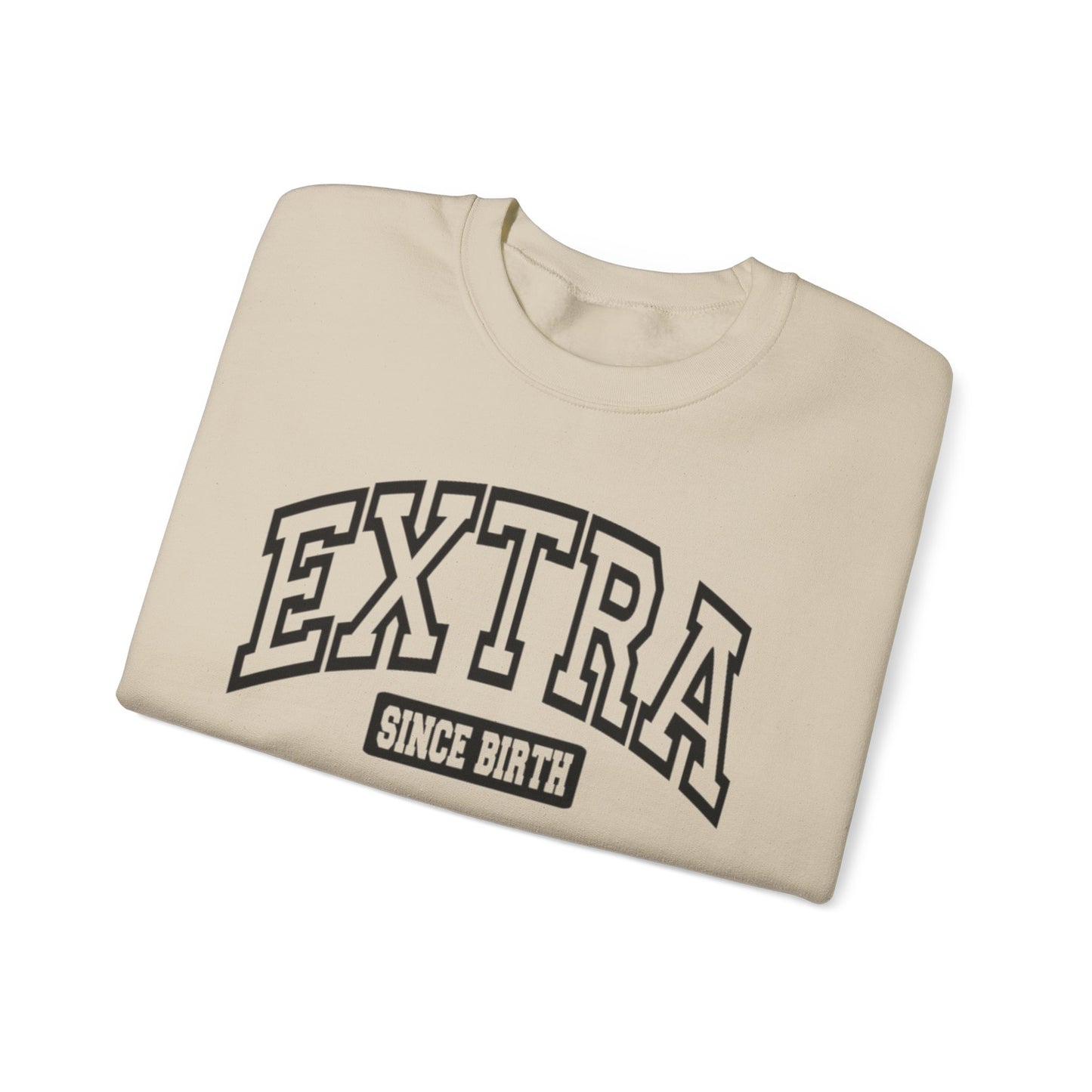 Extra Since Birth Unisex Statement Sweatshirt for Fabulous Fashionista, Over the top Sweatshirt to Stand Out, Mental Health Awareness Proud